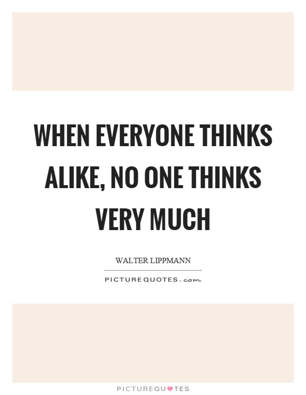When everyone thinks alike, no one thinks very much Picture Quote #1