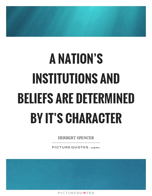 A nation's institutions and beliefs are determined by it's character Picture Quote #1