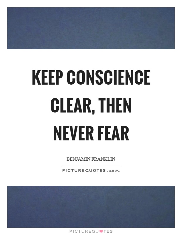 Keep conscience clear, then never fear Picture Quote #1