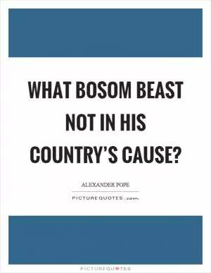 What bosom beast not in his country’s cause? Picture Quote #1