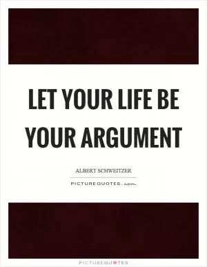 Let your life be your argument Picture Quote #1