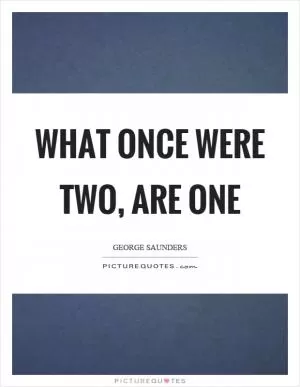 What once were two, are one Picture Quote #1