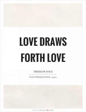 Love draws forth love Picture Quote #1