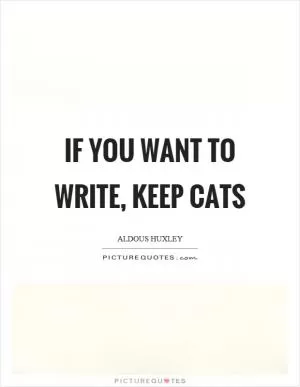 If you want to write, keep cats Picture Quote #1