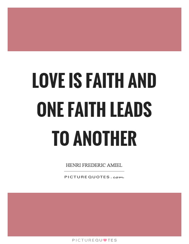 Love is faith and one faith leads to another Picture Quote #1