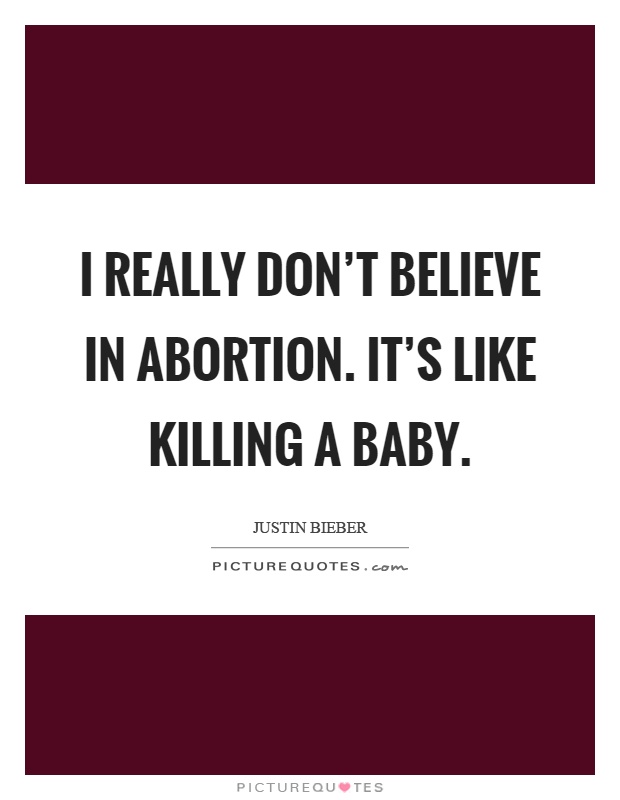 I really don't believe in abortion. It's like killing a baby Picture Quote #1