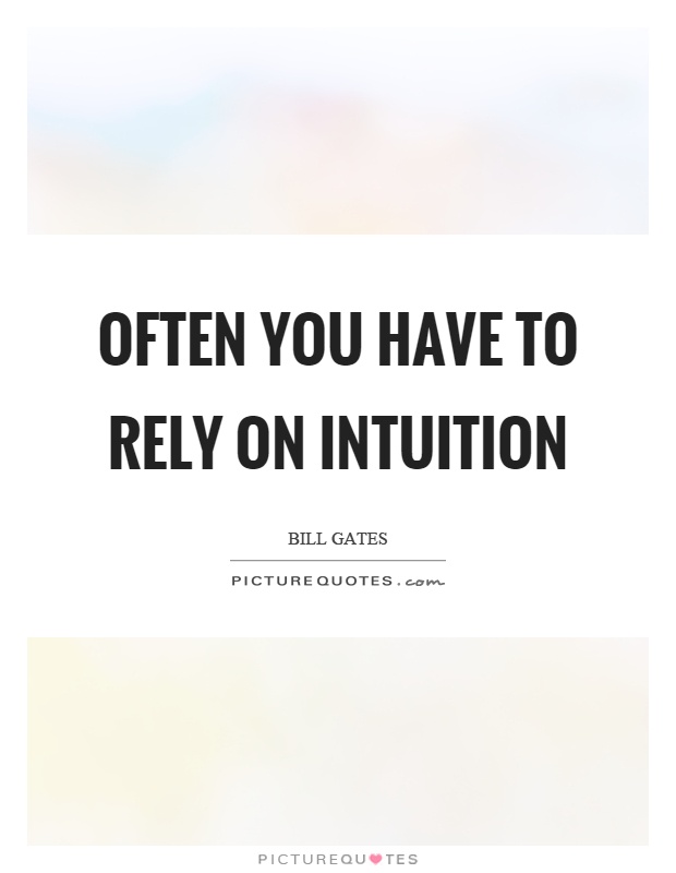 Often you have to rely on intuition Picture Quote #1