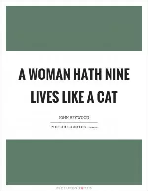A woman hath nine lives like a cat Picture Quote #1