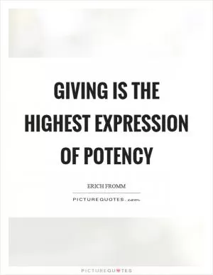 Giving is the highest expression of potency Picture Quote #1