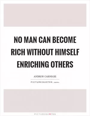 No man can become rich without himself enriching others Picture Quote #1