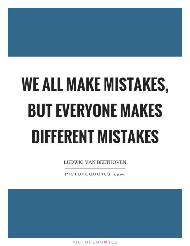 We all make mistakes, but everyone makes different mistakes Picture Quote #1