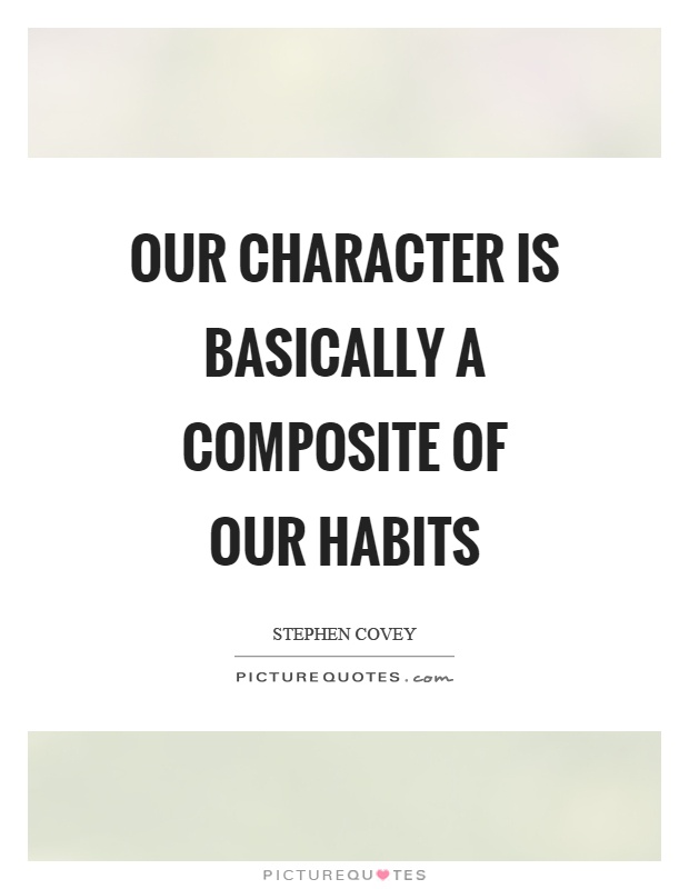 Our character is basically a composite of our habits Picture Quote #1