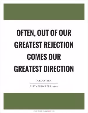 Often, out of our greatest rejection comes our greatest direction Picture Quote #1