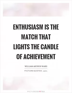 Enthusiasm is the match that lights the candle of achievement Picture Quote #1