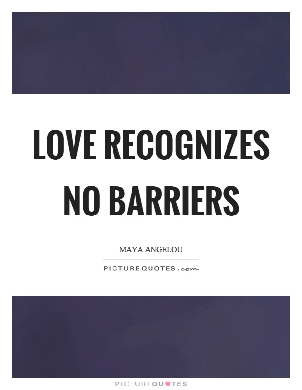 Love recognizes no barriers Picture Quote #1