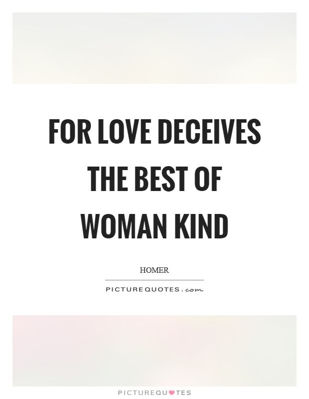 For love deceives the best of woman kind Picture Quote #1