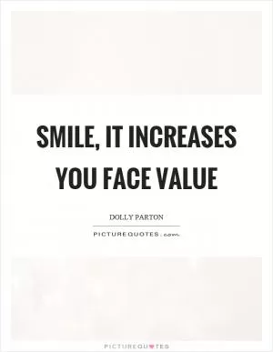 Smile, it increases you face value Picture Quote #1