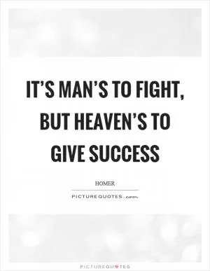 It’s man’s to fight, but heaven’s to give success Picture Quote #1