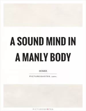 A sound mind in a manly body Picture Quote #1