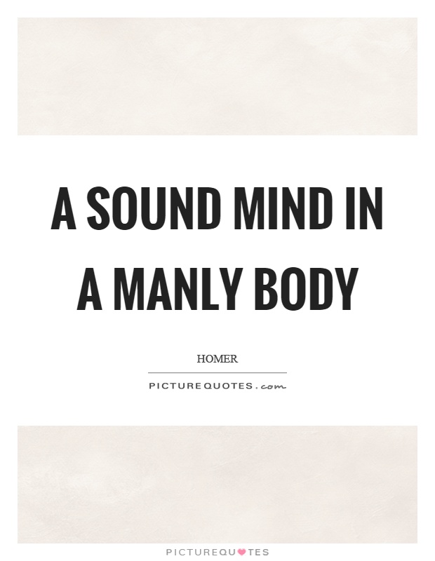 A sound mind in a manly body Picture Quote #1