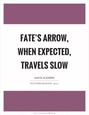 Fate’s arrow, when expected, travels slow Picture Quote #1