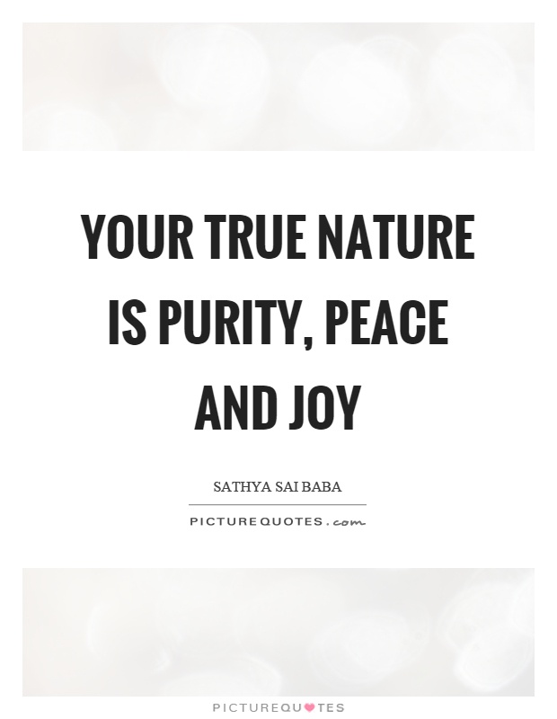 Your true nature is purity, peace and joy Picture Quote #1