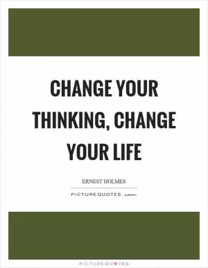 Change your thinking, change your life Picture Quote #1