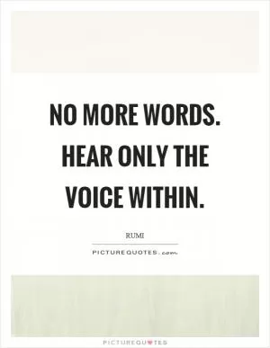 No more words. Hear only the voice within Picture Quote #1