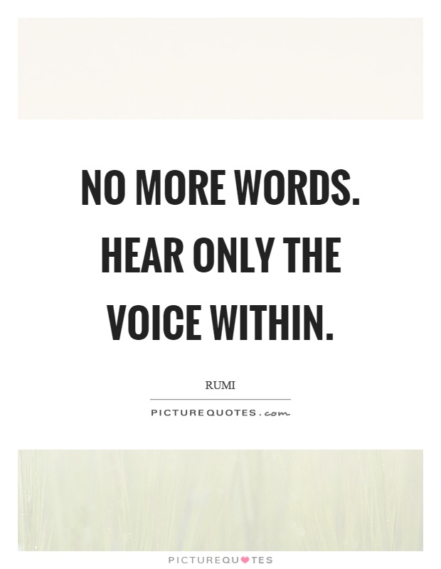 No more words. Hear only the voice within Picture Quote #1