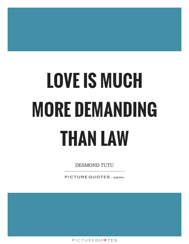 Love is much more demanding than law Picture Quote #1