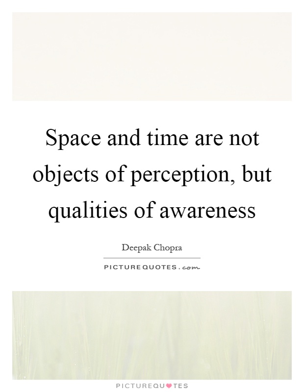 Space and time are not objects of perception, but qualities of awareness Picture Quote #1