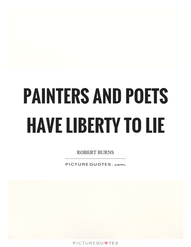 Painters and poets have liberty to lie Picture Quote #1
