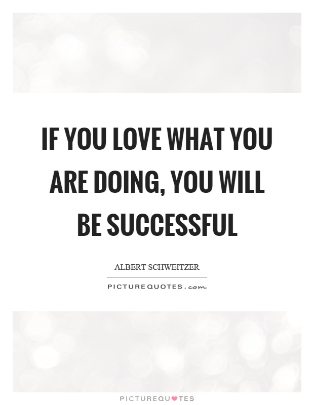 If you love what you are doing, you will be successful Picture Quote #1
