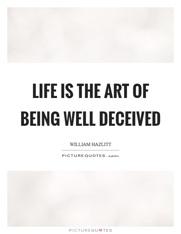 Life is the art of being well deceived Picture Quote #1