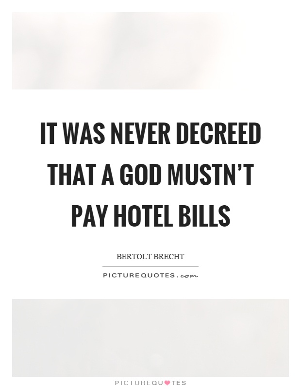 It was never decreed that a God mustn't pay hotel bills Picture Quote #1