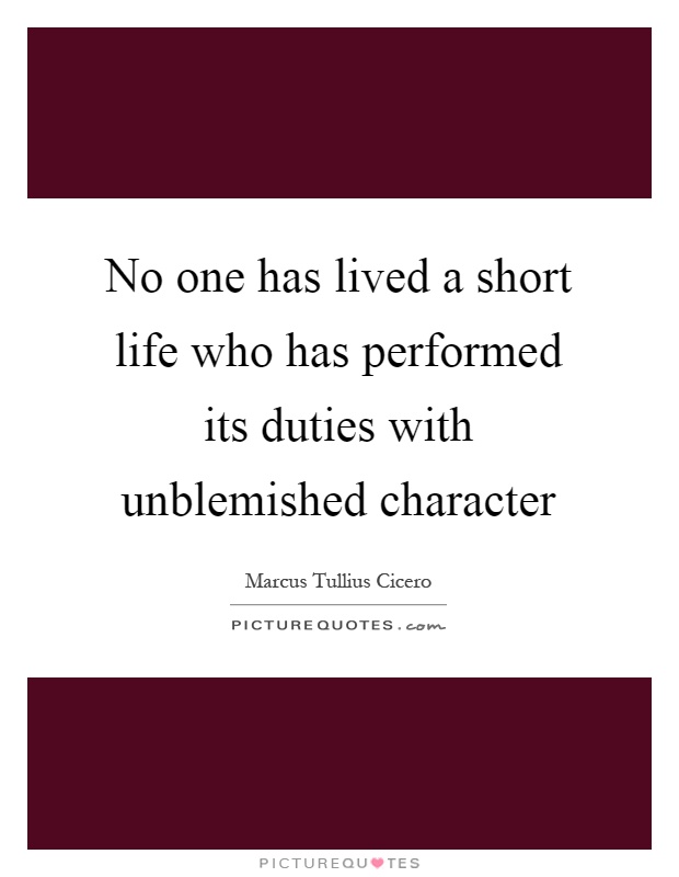 No one has lived a short life who has performed its duties with unblemished character Picture Quote #1