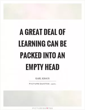 A great deal of learning can be packed into an empty head Picture Quote #1