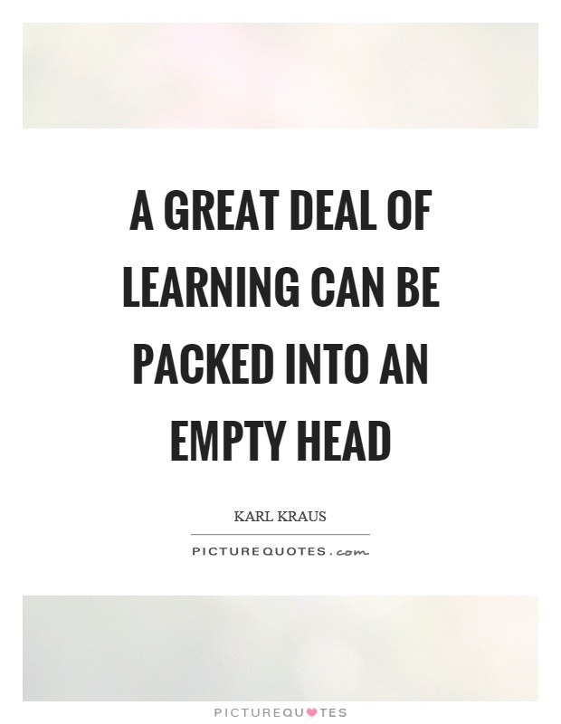 A great deal of learning can be packed into an empty head Picture Quote #1