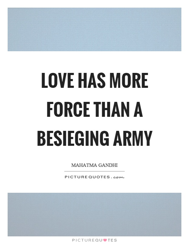 Love has more force than a besieging army Picture Quote #1
