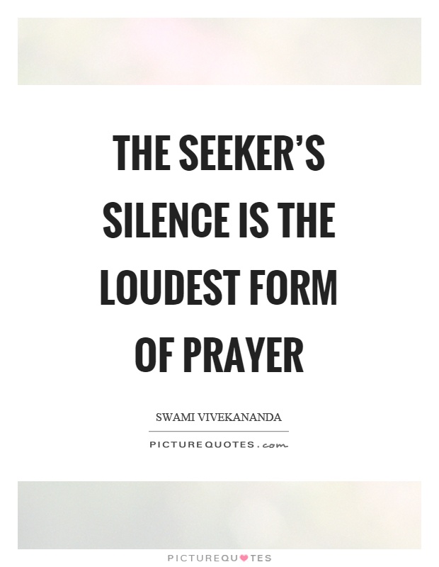 The seeker's silence is the loudest form of prayer Picture Quote #1