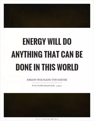 Energy will do anything that can be done in this world Picture Quote #1