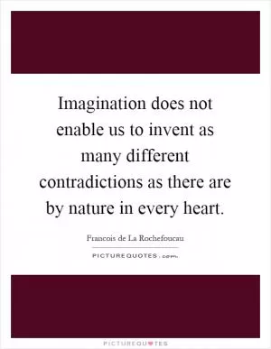 Imagination does not enable us to invent as many different contradictions as there are by nature in every heart Picture Quote #1