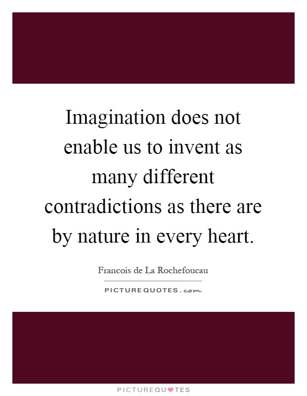 Imagination does not enable us to invent as many different contradictions as there are by nature in every heart Picture Quote #1