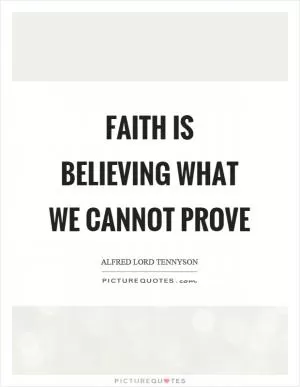 Faith is believing what we cannot prove Picture Quote #1