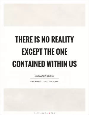 There is no reality except the one contained within us Picture Quote #1