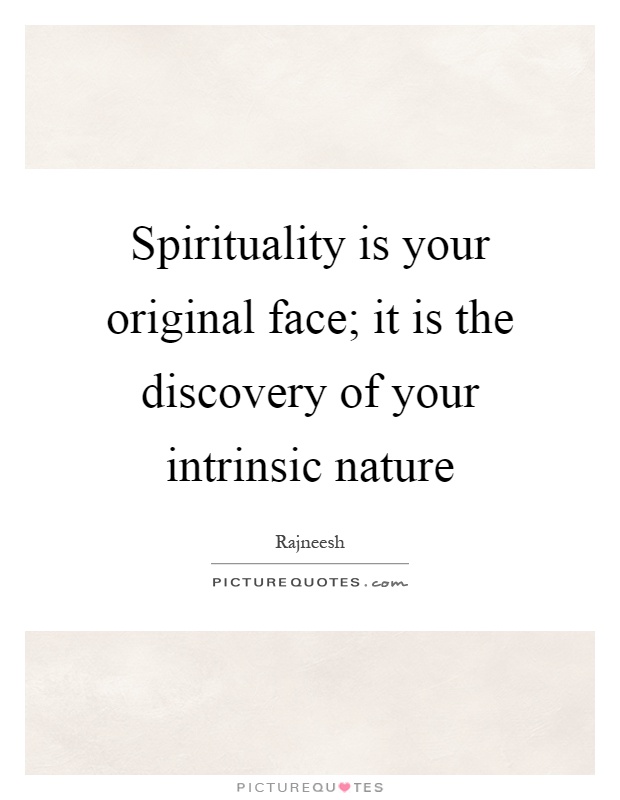 Spirituality is your original face; it is the discovery of your intrinsic nature Picture Quote #1
