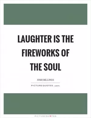 Laughter is the fireworks of the soul Picture Quote #1