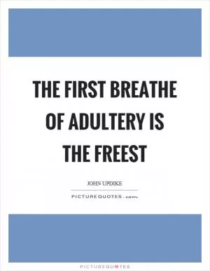 The first breathe of adultery is the freest Picture Quote #1