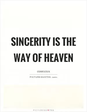 Sincerity is the way of heaven Picture Quote #1