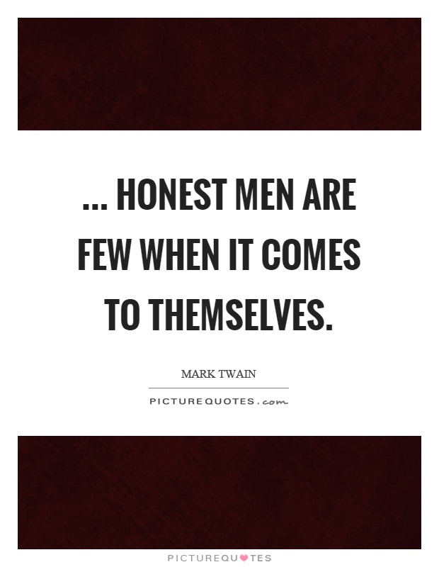 ... honest men are few when it comes to themselves Picture Quote #1